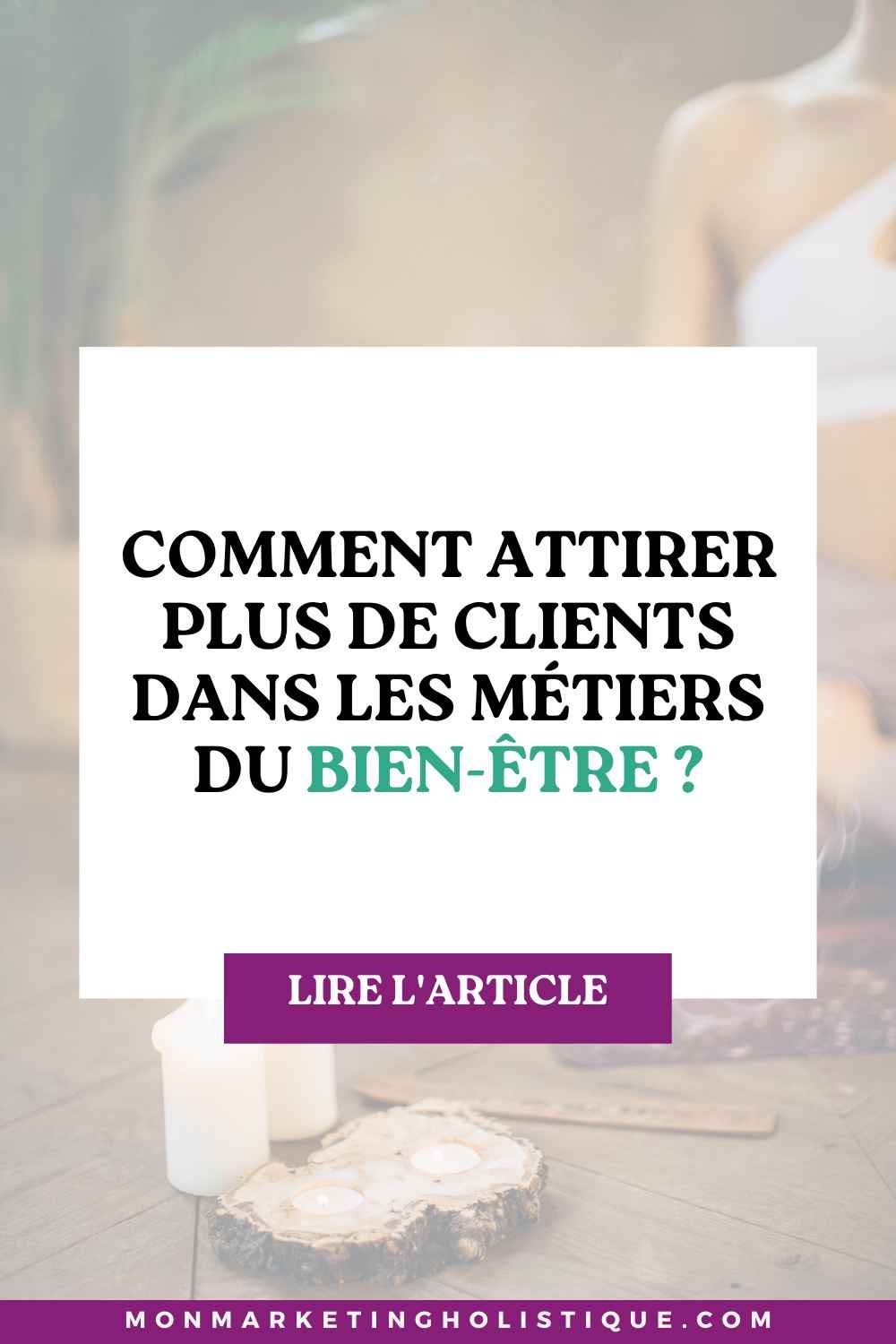 Comment attirer plus de clients dans les métiers du bien-être ?