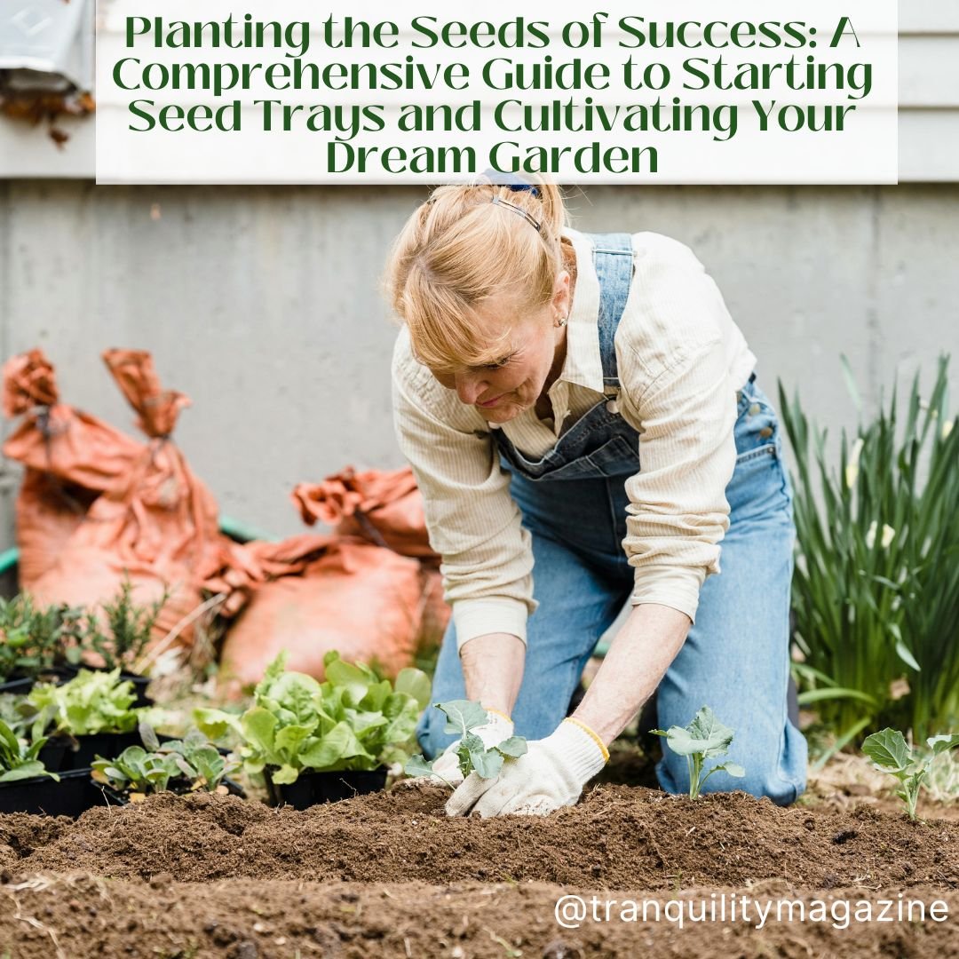 Planting the Seeds of Success: A Comprehensive Guide to Starting Seed Trays and Cultivating Your Dream Garden