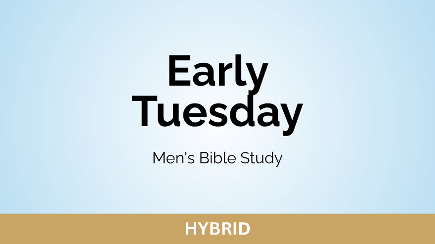 Early Tuesday Men’s Bible Study