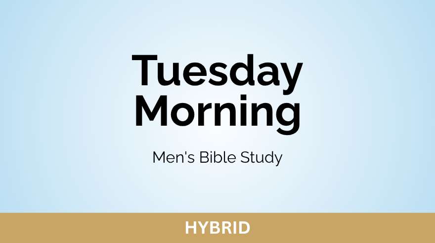 Tuesday Men’s Bible Study