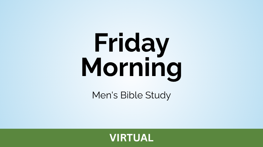 Friday Morning Men’s Bible Study 