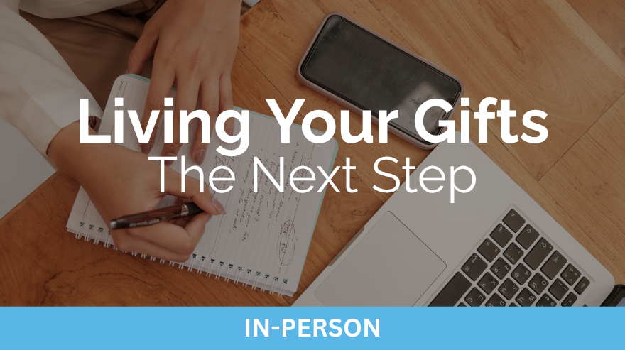 Living Your Gifts: The Next Step