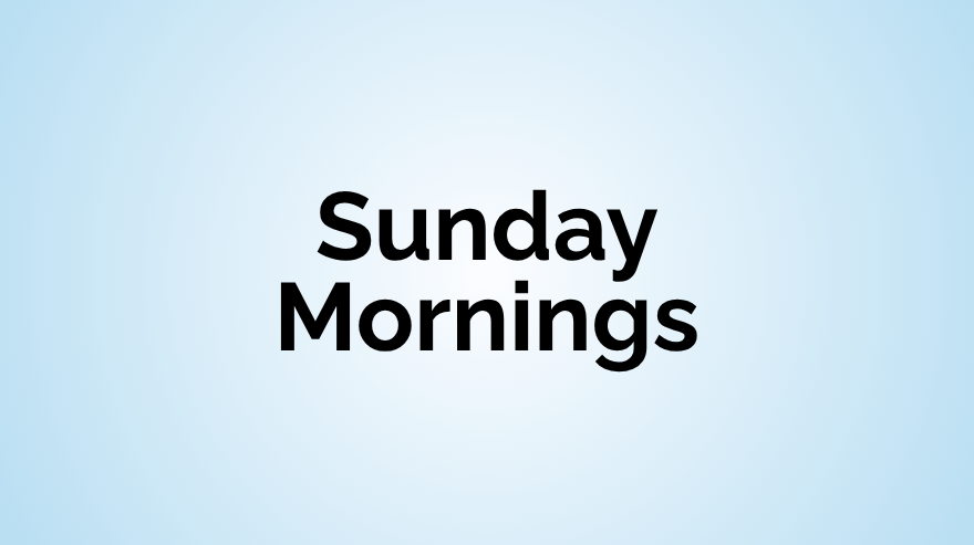 Sunday Mornings