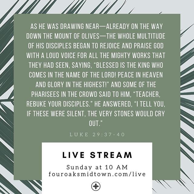 Worship via live stream with us tomorrow as we enter into Holy Week by remembering Jesus&rsquo; last ride into Jerusalem. www.fouroaksmidtown.com/live