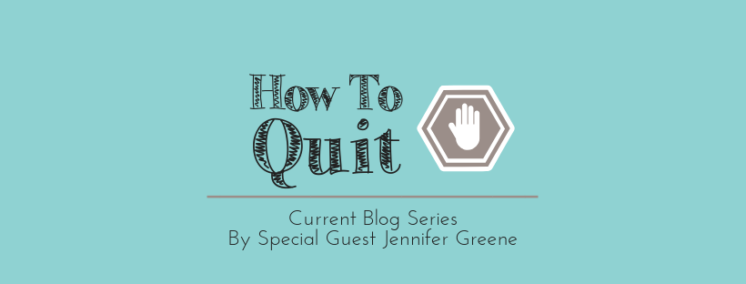 How To Quit [Part 3] with Jennifer Greene