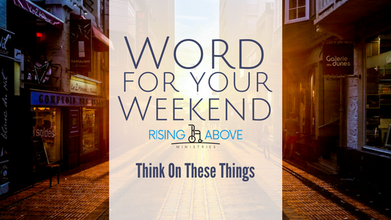 Word For Your Weekend - Think On These Things [The Comparison Trap - Part 2]