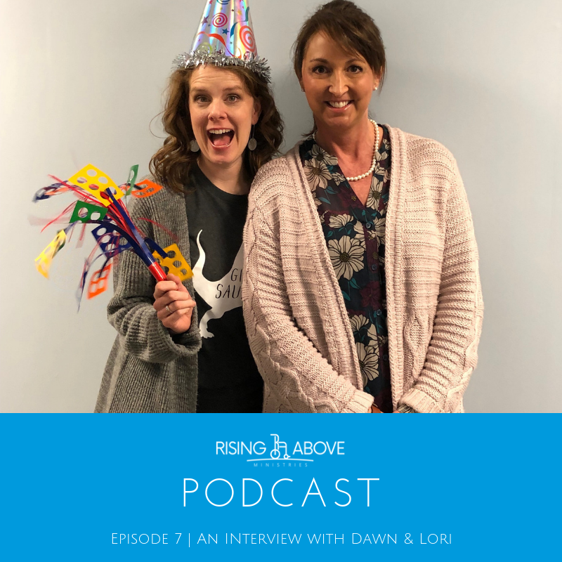 Rising Above Podcast - Episode 7 - Interview With Dawn and Lori 