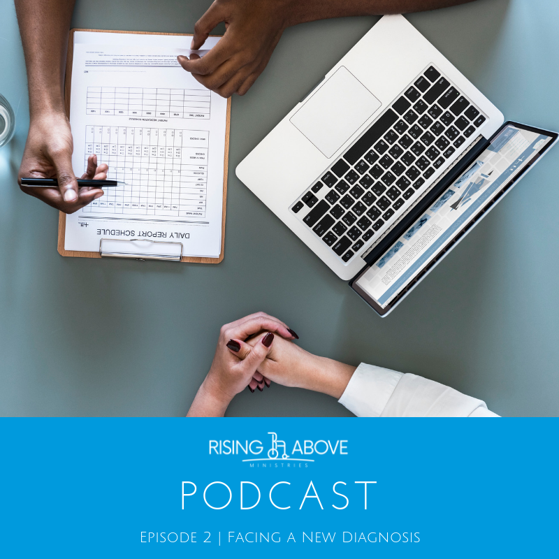 Rising Above Podcast - Episode 2 - Facing A New Diagnosis