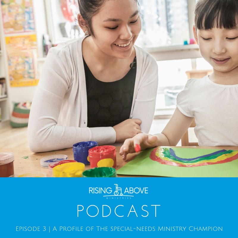 Rising Above Podcast - Episode 3 - A Profile of The Special Needs Ministry Champion