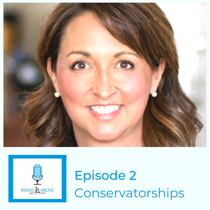 Rising Above Ministries Podcast - Season 2, Episode 2 - Conservatorships