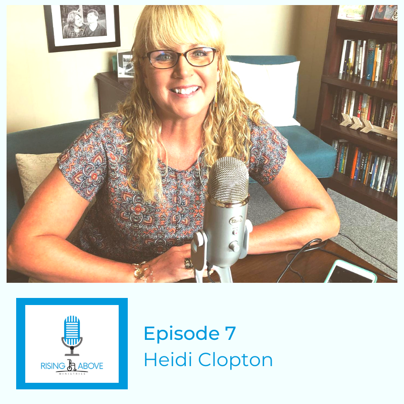 Rising Above Ministries Podcast - Season 2, Episode 7 - Heidi Clopton