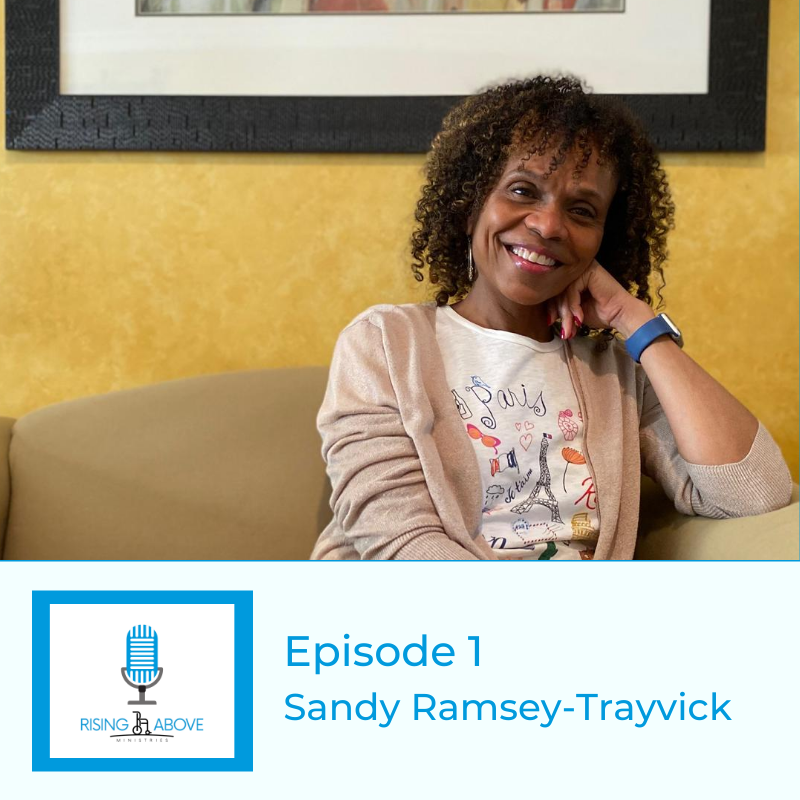 Rising Above Ministries Podcast - Season 3, Episode 1 -Sandy Ramsey-Trayvick