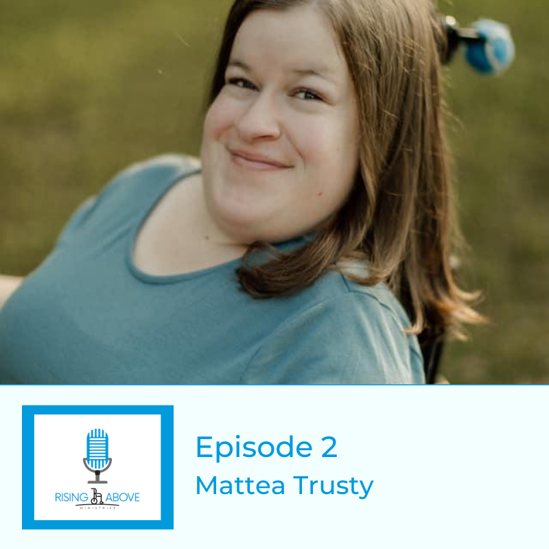 Rising Above Ministries Podcast - Season 3, Episode 2 -Mattea Trusty
