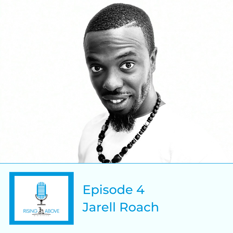 Rising Above Ministries Podcast - Season 3, Episode 4- Jarell Roach