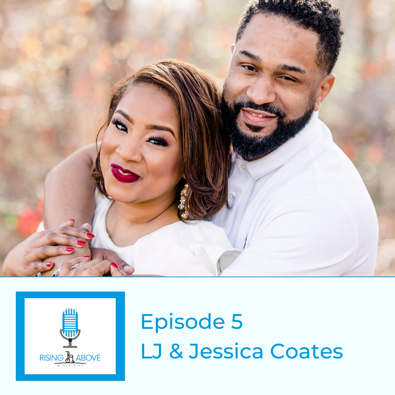 Rising Above Ministries Podcast - Season 3, Episode 5-  LJ &amp; Jessica Coates