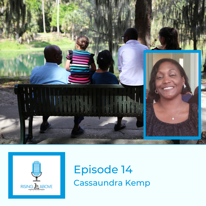 Rising Above Ministries Podcast - Season 3, Episode 14 - Cassaundra Kemp