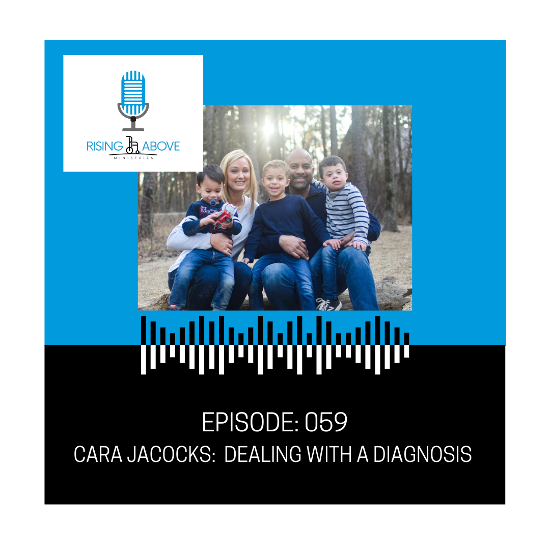 Rising Above Ministries Podcast- Episode 059: Cara Jacocks - Dealing with a Diagnosis