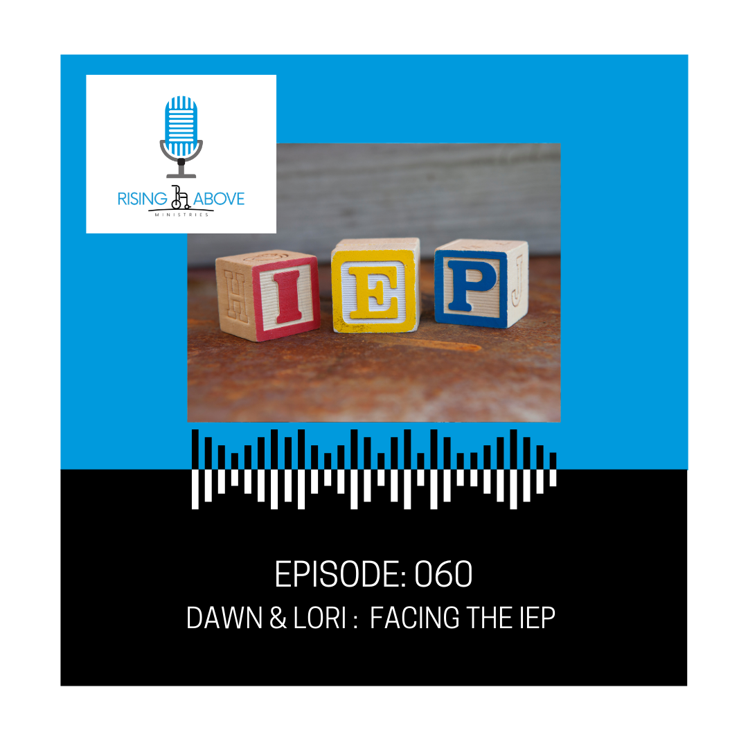 Rising Above Ministries Podcast- Episode 060: Facing the IEP