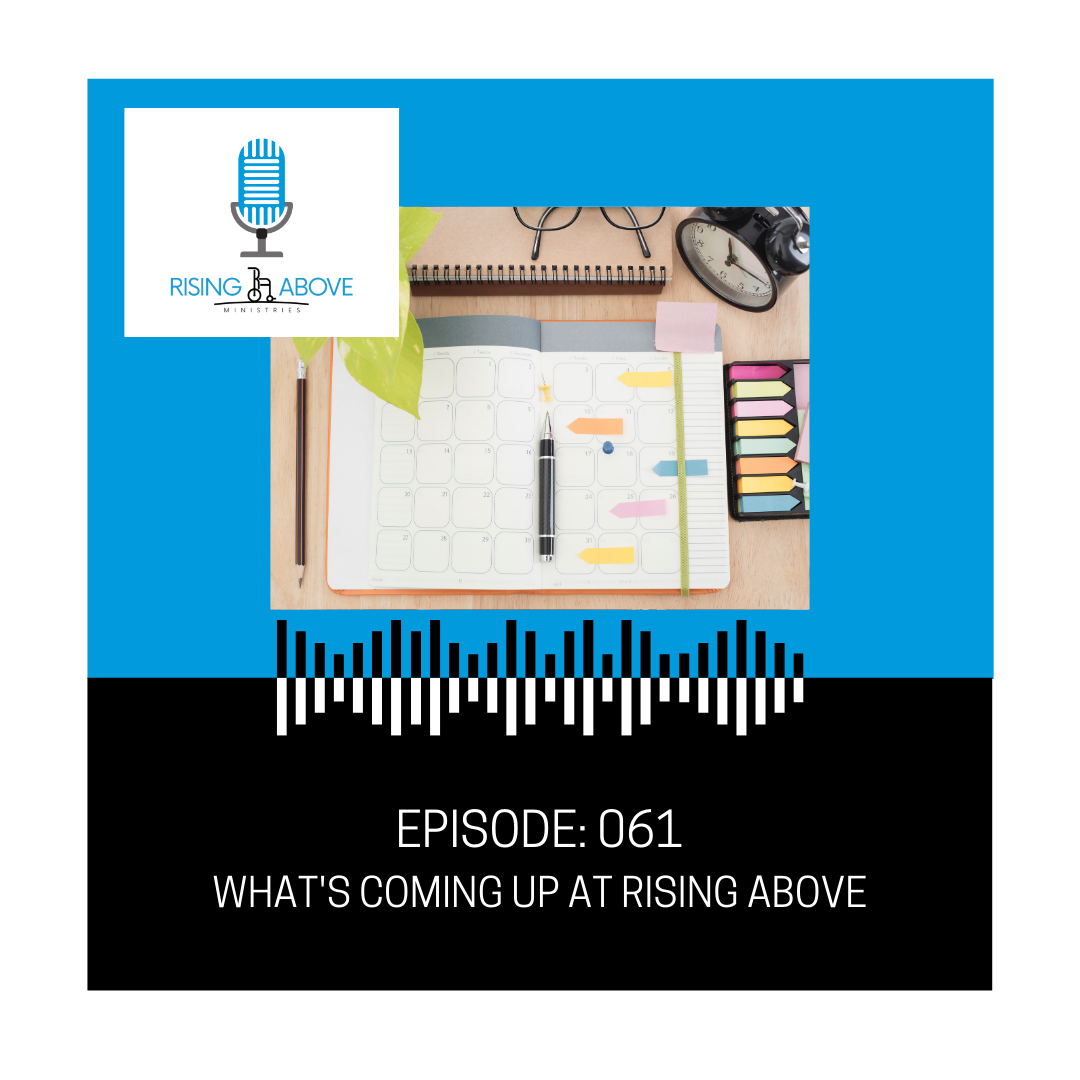 Rising Above Ministries Podcast- Episode 061: What's Coming Up at Rising Above