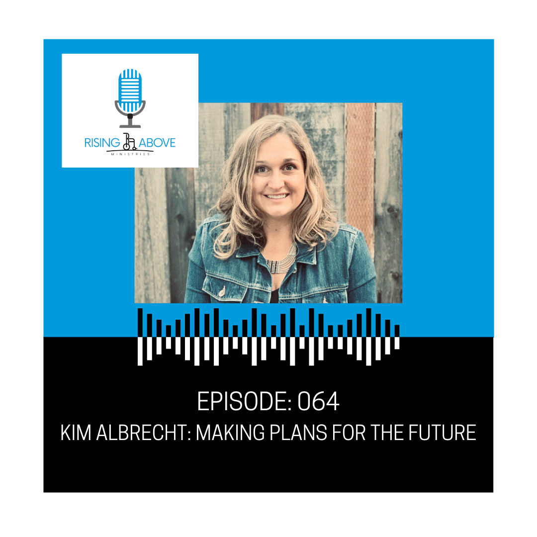 Rising Above Ministries Podcast- Episode 064: Kim Albrecht