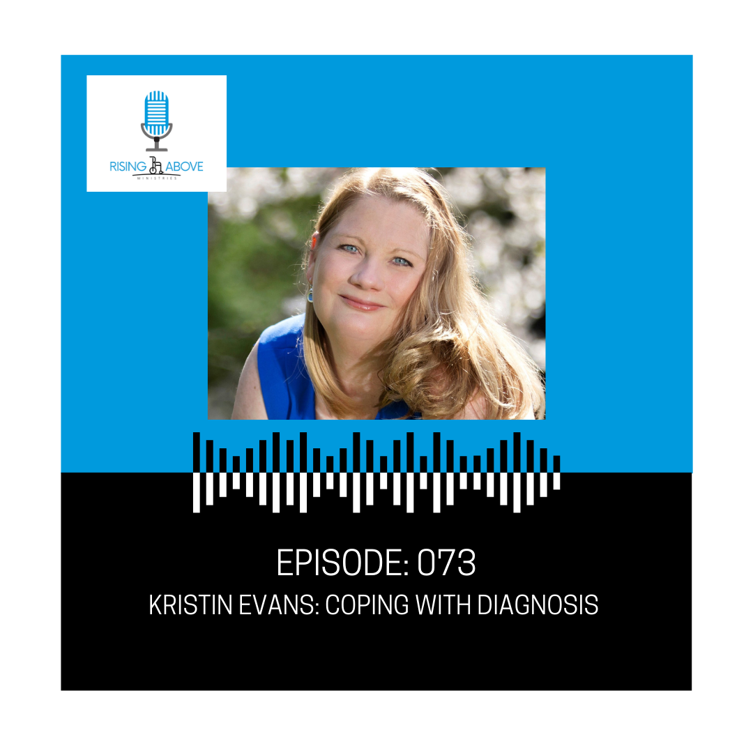 Rising Above Ministries Podcast- Episode 073: Kristin Evans 