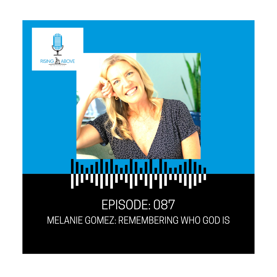 Rising Above Ministries Podcast- Episode 087: Melanie Gomez