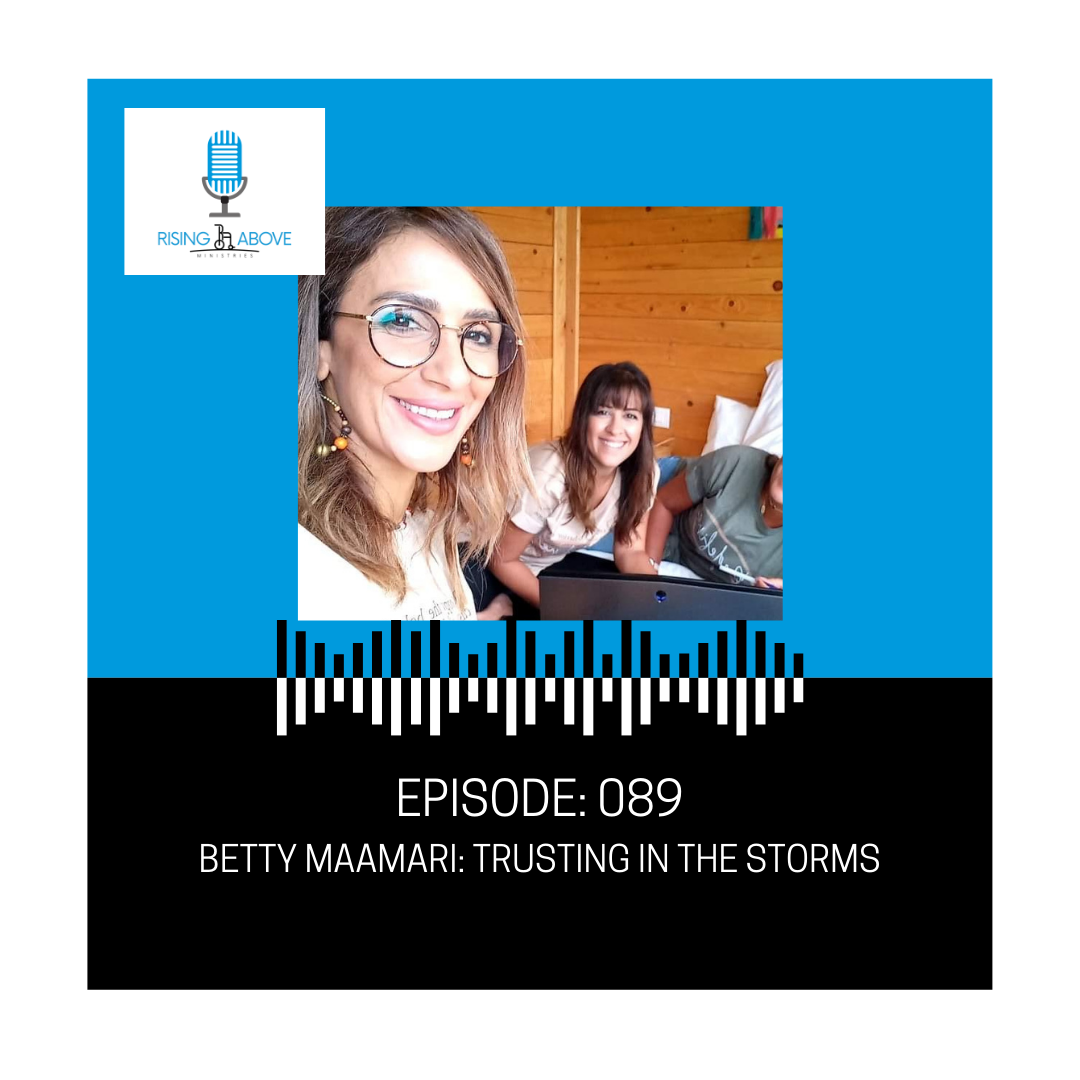Rising Above Ministries Podcast- Episode 089: Betty Maamari