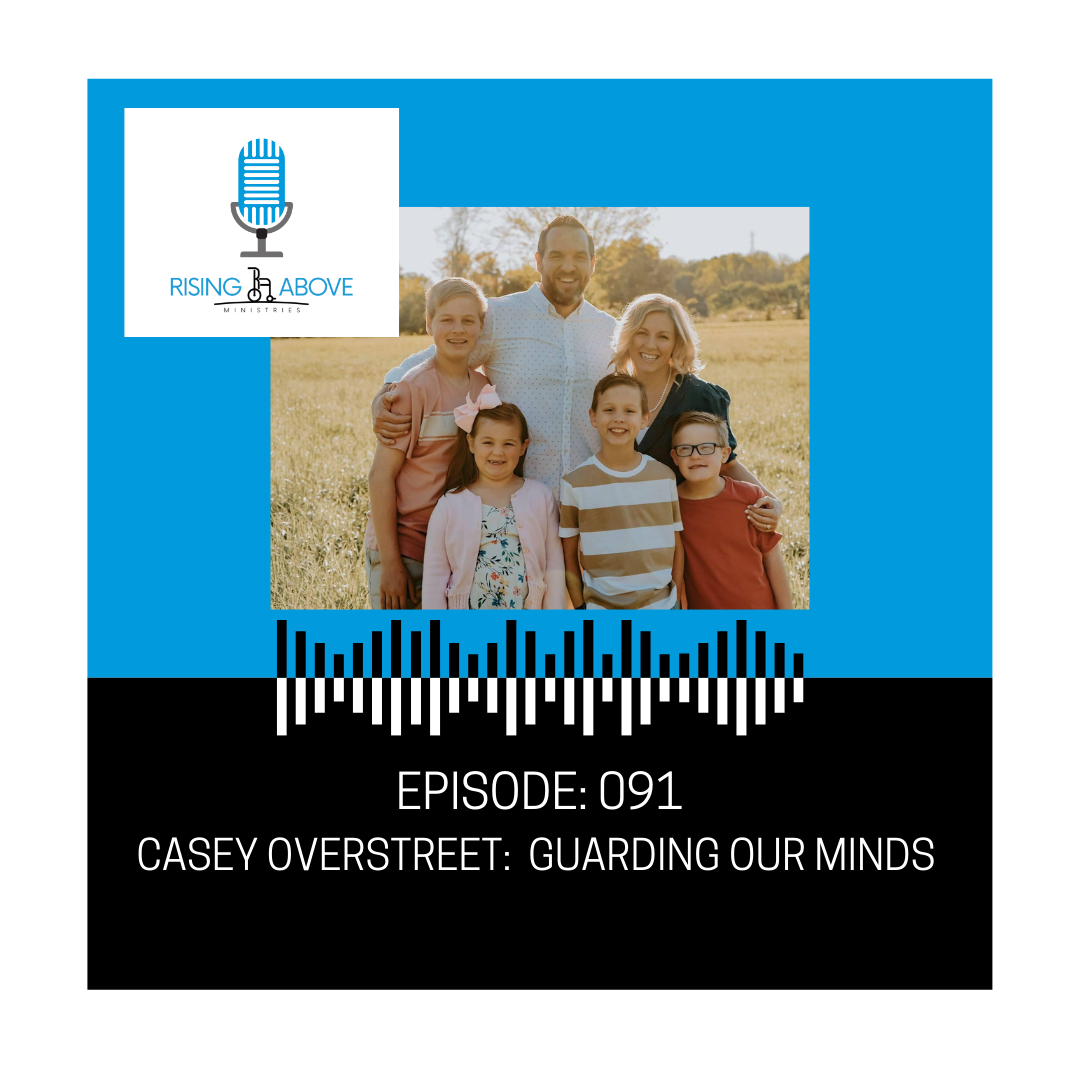 Rising Above Ministries Podcast- Episode 091: Casey Overstreet
