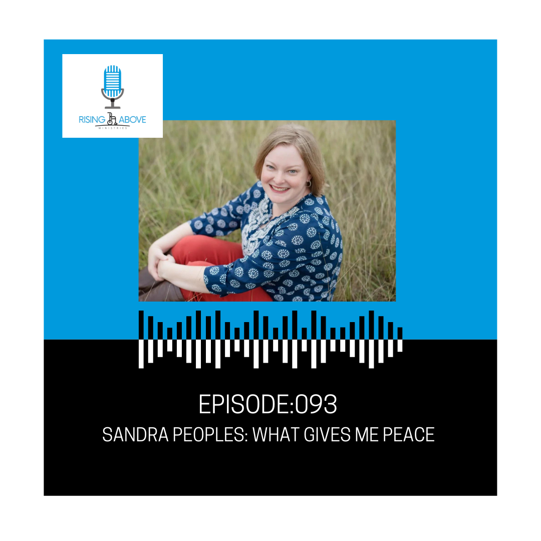 Rising Above Ministries Podcast- Episode 093: Sandra Peoples