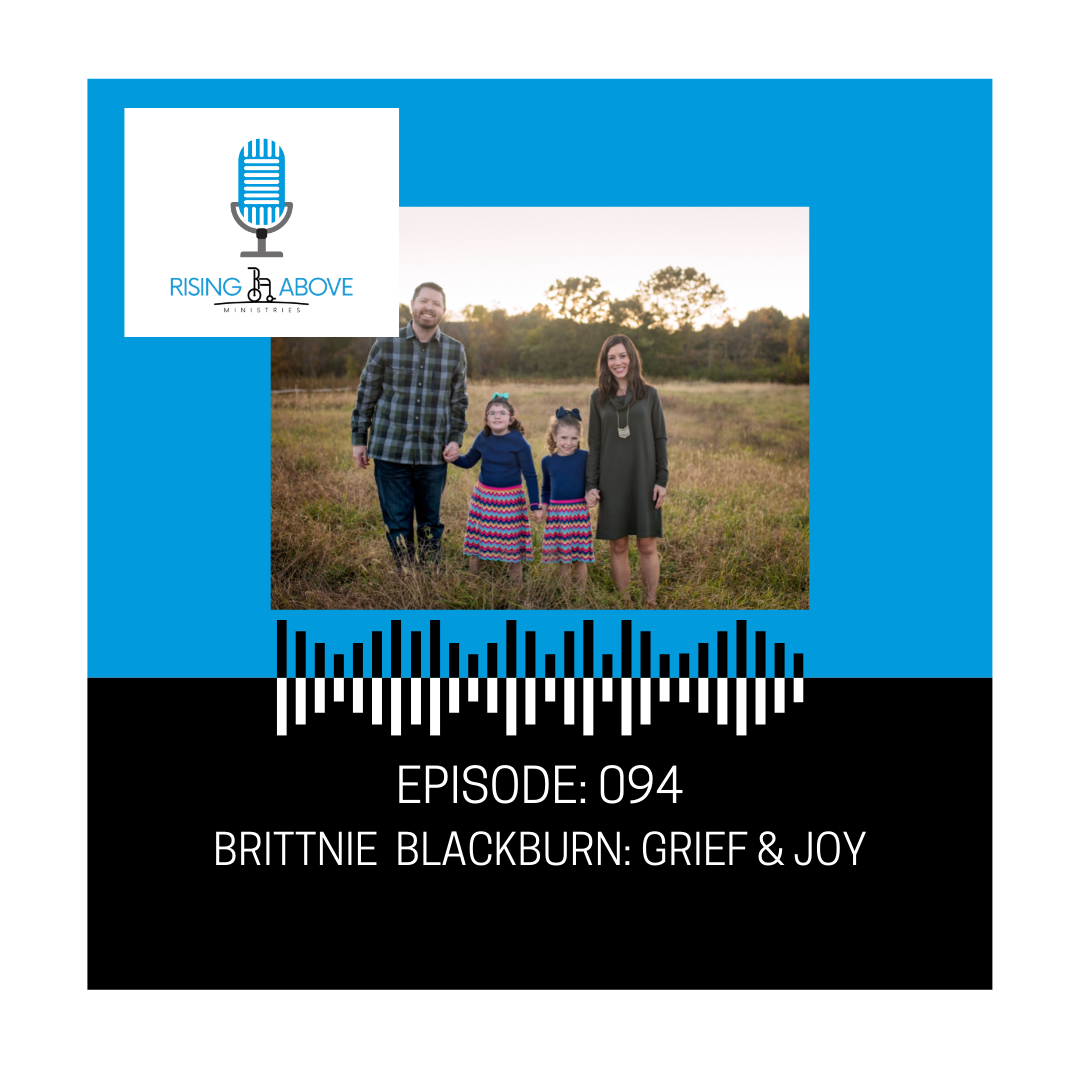 Rising Above Ministries Podcast- Episode 094: Brittnie Blackburn- Grief &amp; Joy