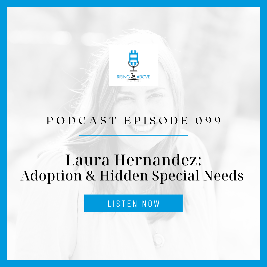 Rising Above Ministries Podcast- Episode 099: Laura Hernandez