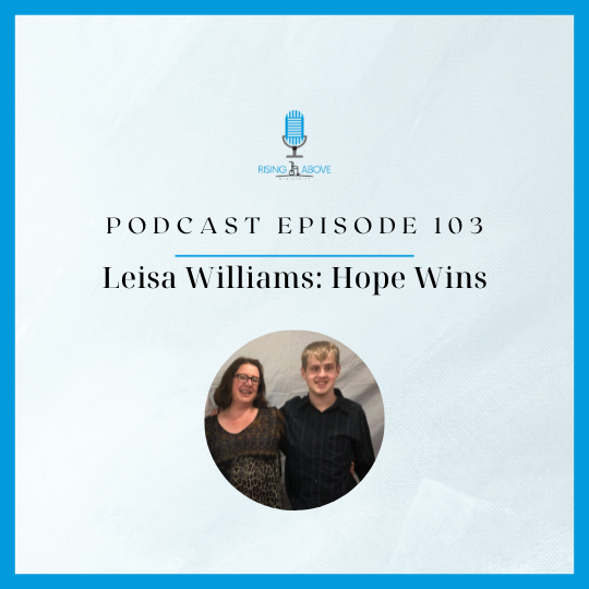 Rising Above Ministries Podcast- Episode 103: Leisa Williams