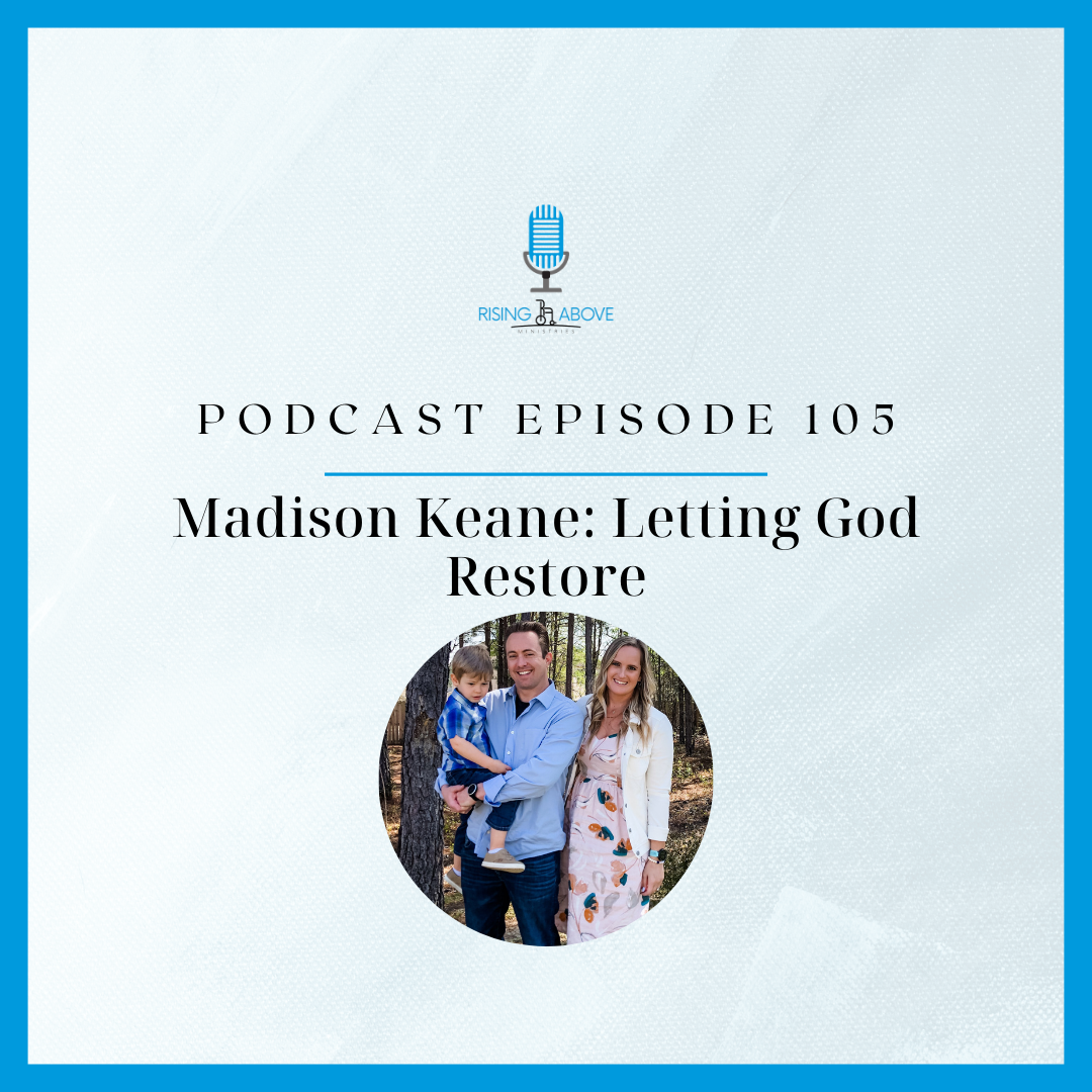 Rising Above Ministries Podcast- Episode 105: Madison Keane