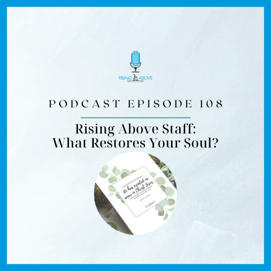Rising Above Ministries Podcast- Episode 108: Rising Above staff