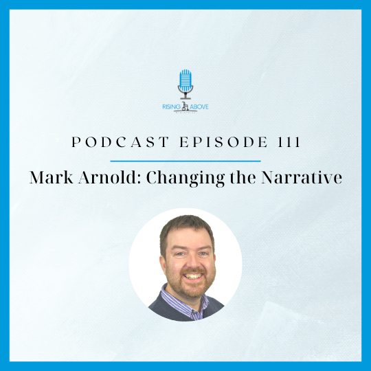 Rising Above Ministries Podcast- Episode 111: Mark Arnold