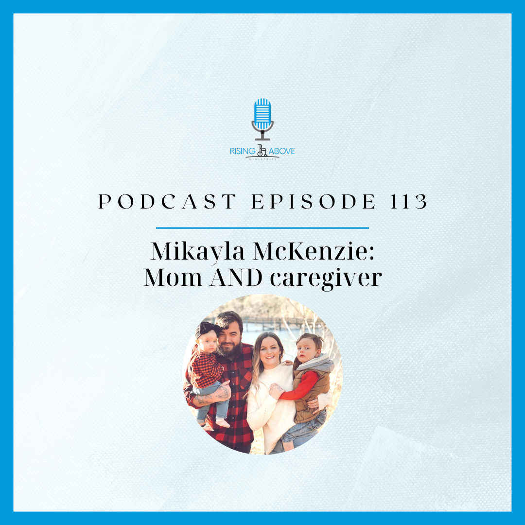 Rising Above Ministries Podcast- Episode 113: Mikayla McKenzie