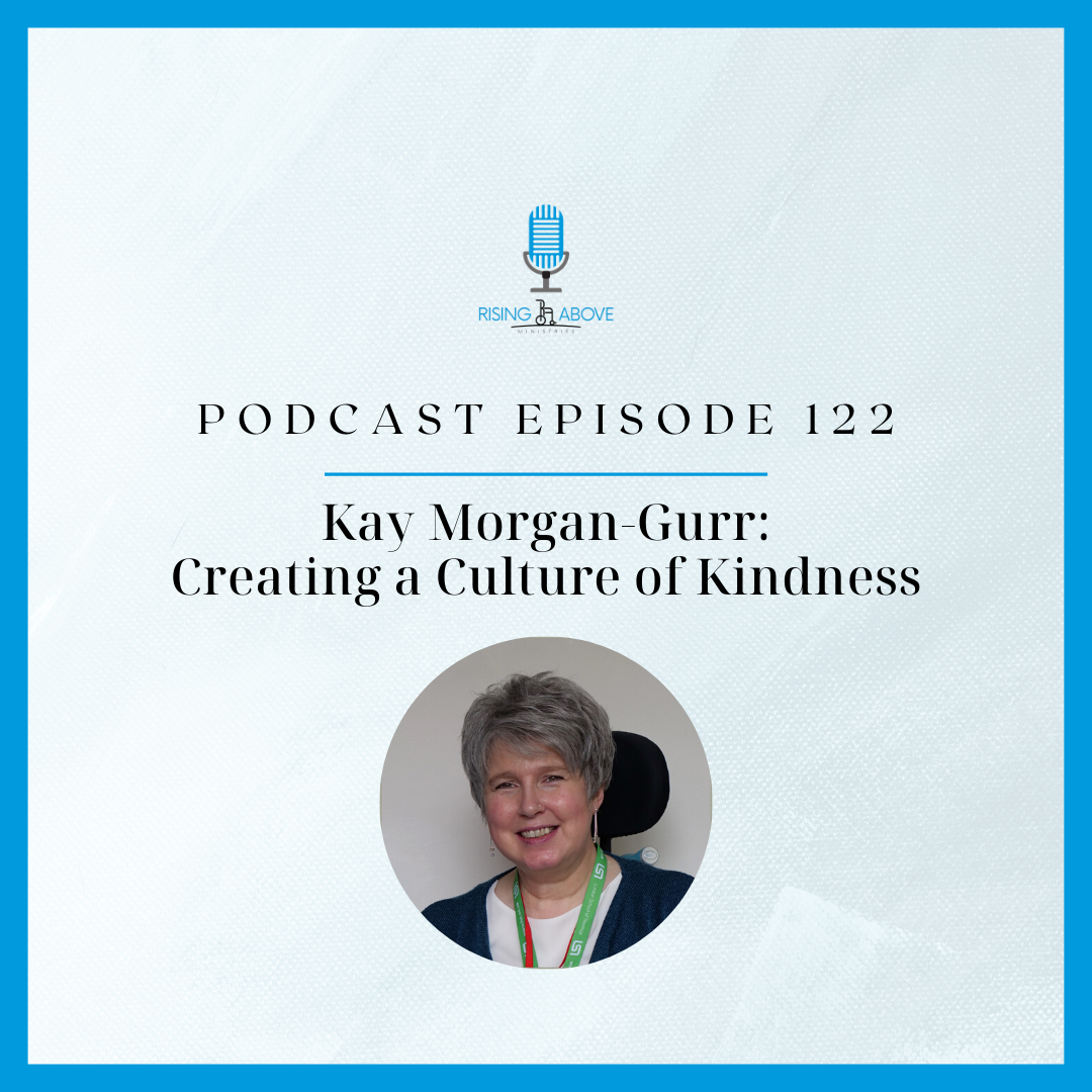 Rising Above Ministries Podcast- Episode 122: Kay Morgan-Gurr