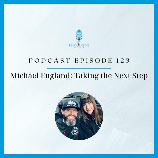 Rising Above Ministries Podcast- Episode 123: Michael England