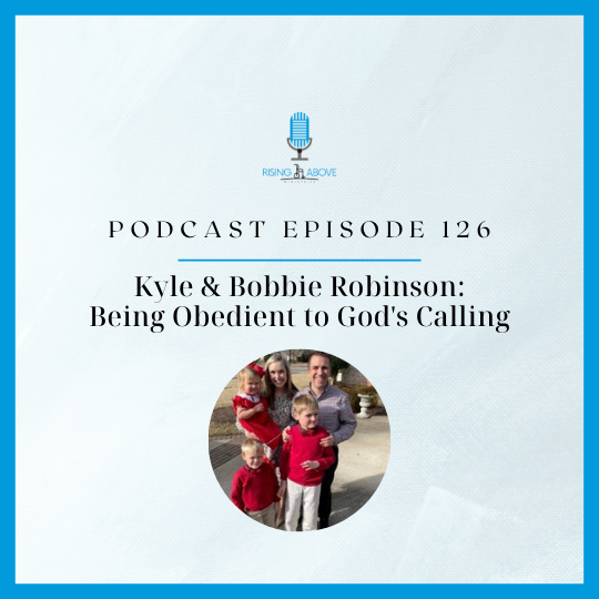 Rising Above Ministries Podcast- Episode 126: Kyle and Bobbie Robinson