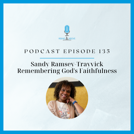 Rising Above Ministries Podcast- Episode 135: Sandy Ramsey-Trayvick