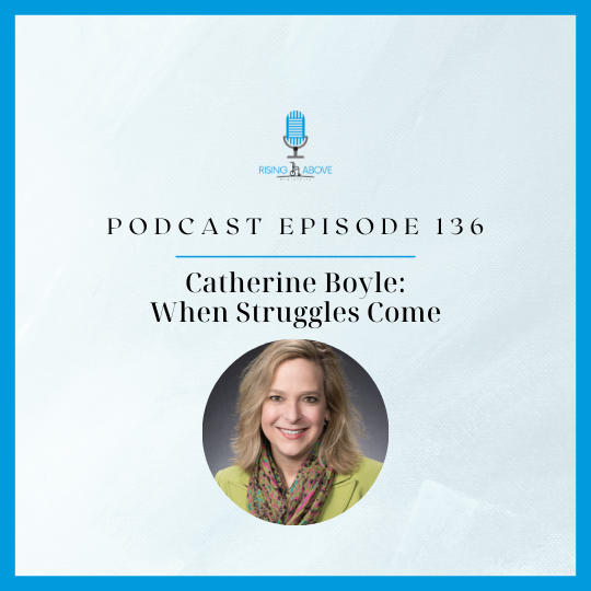 Rising Above Ministries Podcast- Episode 136: Catherine Boyle