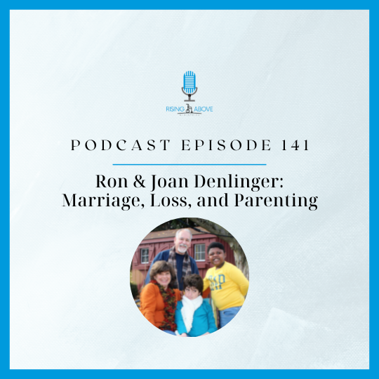 Rising Above Ministries Podcast- Episode 141: Ron and Joan Denlinger