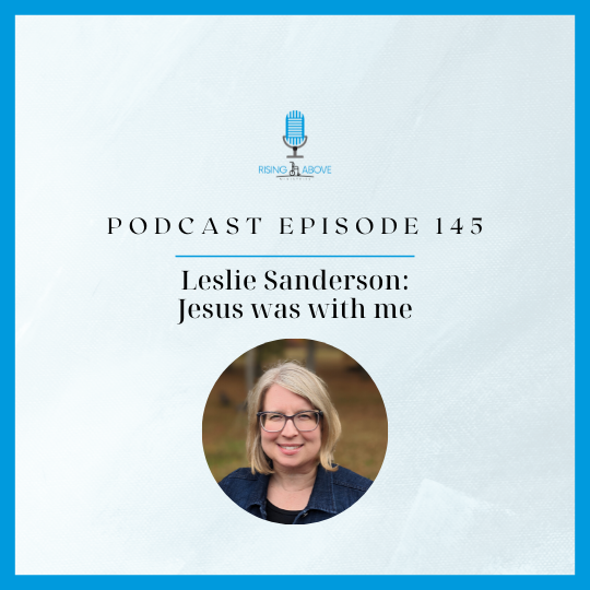Rising Above Ministries Podcast- Leslie Sanderson