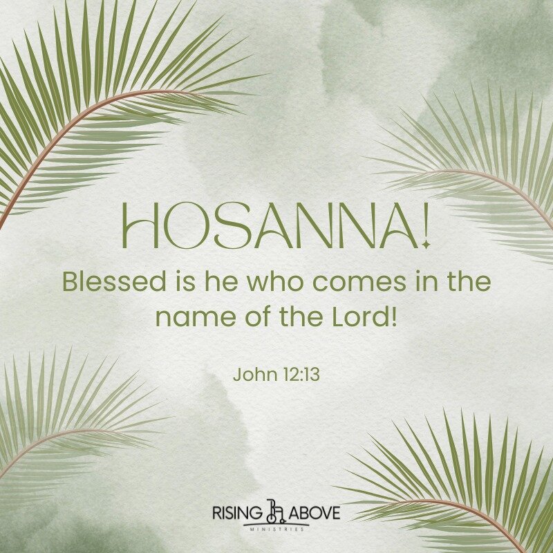 Hosanna means &quot;God save us!&quot; As we enter into Holy Week before Easter, we hope you and your family have time to reflect on Jesus, our source of hope in this life!