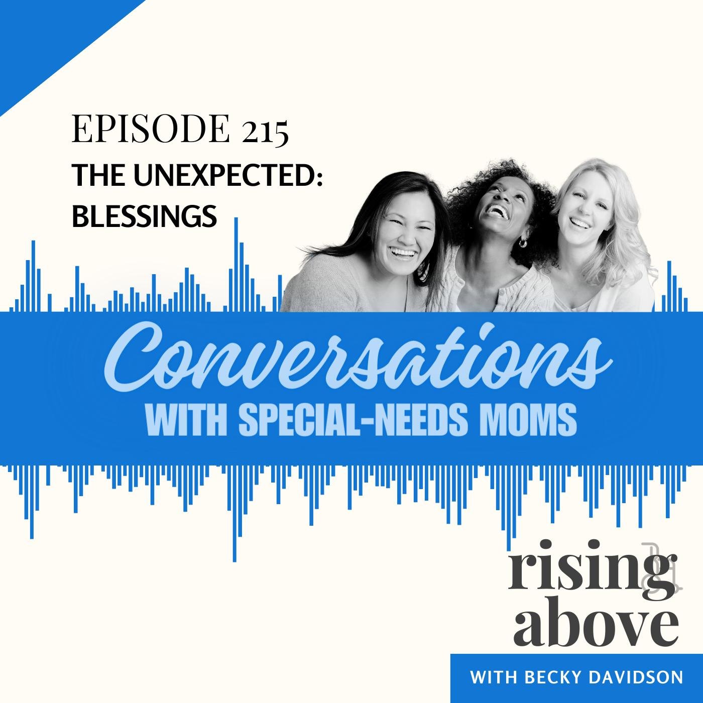 Today, we wrap up &quot;The Unexpected&quot; podcast series with a Conversation episode! Lori Chatman, Susan Lomax, and Cassandra Kemp join us to chat about the Unexpected Blessings they've found along the special-needs parenting journey. 💙Be sure y