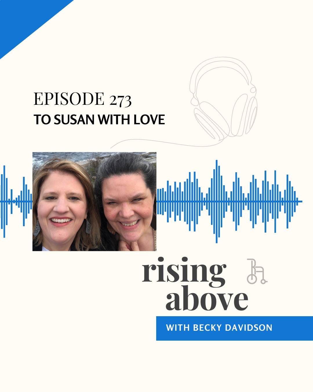This podcast honors a dear friend and supporter of Rising Above, Becky's sister, Susan. She unexpectedly passed two weeks ago, and we wanted to take an opportunity to honor her life and legacy through some of her messages of hope.💙

Listen wherever 