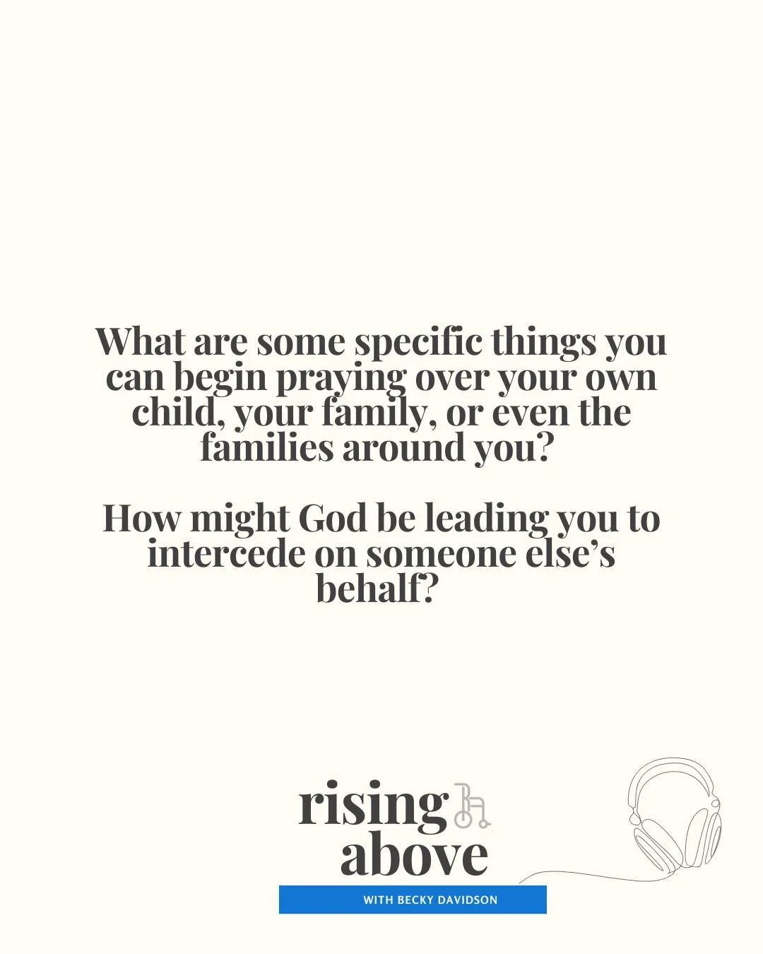 On the podcast this week, Maria shared how she prayed specifically for her son&rsquo;s protection the night before their terrifying elopement incident. How important it is to pray for our children!

Reflect: What are some specific things you can begi