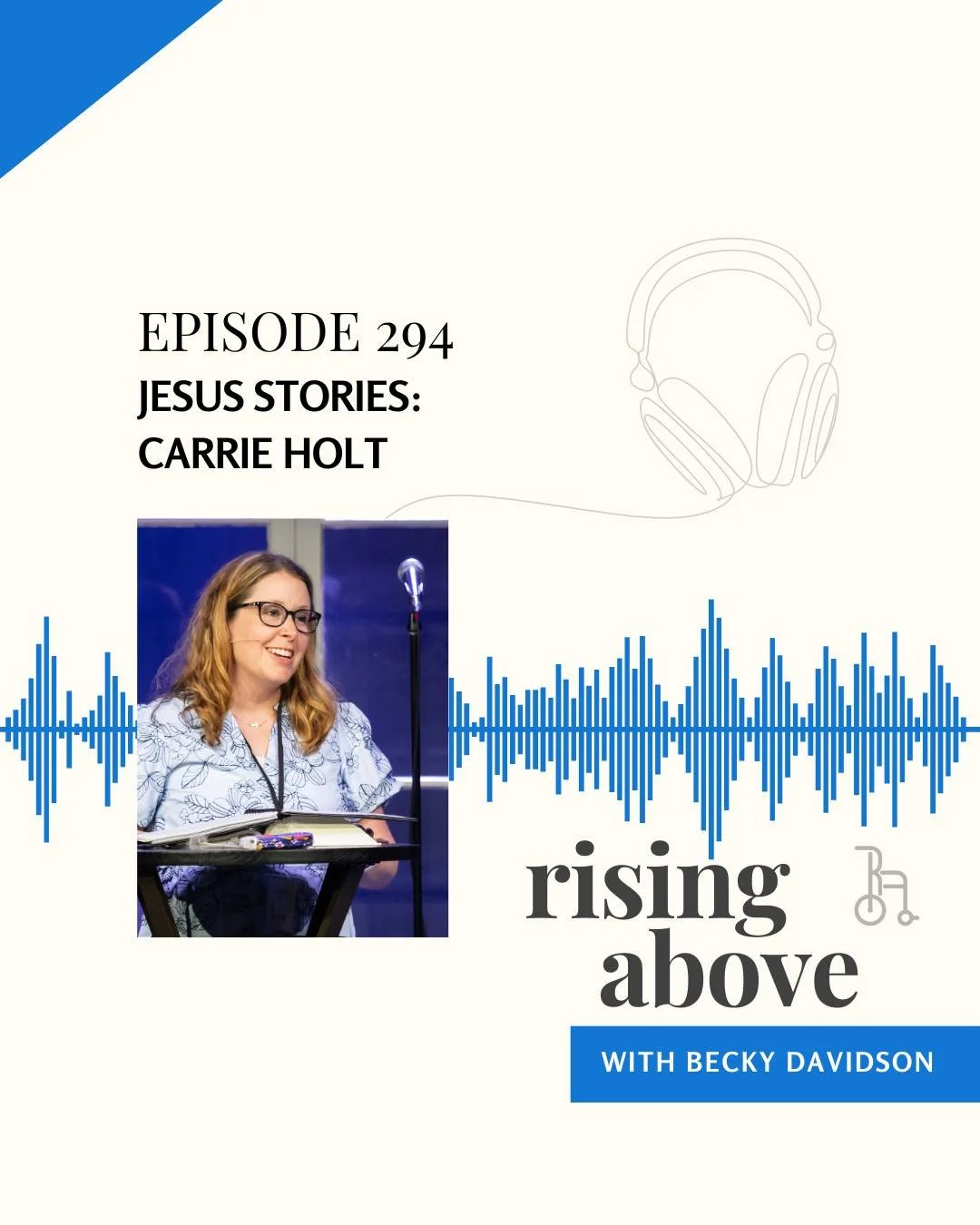We started a new series on the podcast today, entitled &quot;Jesus Stories.&quot; Carrie M. Holt joins us for our first story, and you will love hearing from her. Check it out wherever you find your podcasts or here!: www.risingaboveministries.org/po