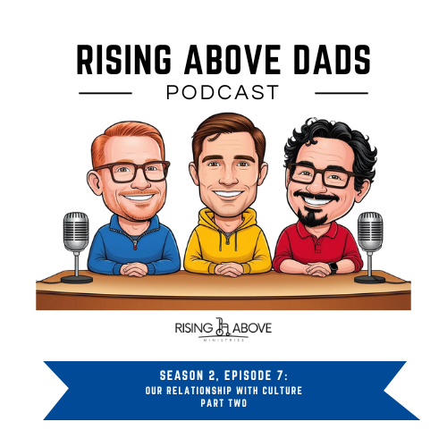 Rising Above Dads - Our Relationship with Culture, Part Two