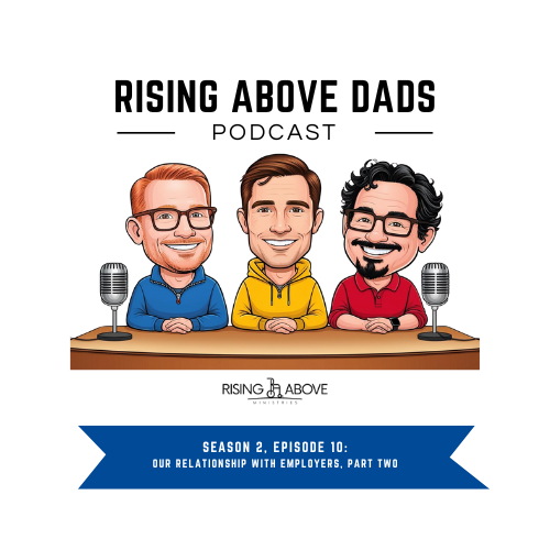 Rising Above Dads - Our Relationship with Employers, Part Two